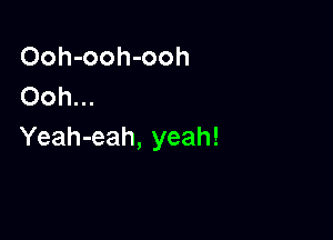 Ooh-ooh-ooh
Ooh...

Yeah-eah, yeah!