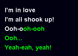 I'm in love
I'm all shook up!

Ooh-ooh-ooh
Ooh...
Yeah-eah, yeah!