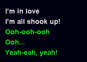 I'm in love
I'm all shook up!

Ooh-ooh-ooh
Ooh...
Yeah-eah, yeah!