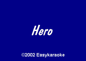 Hero

(92002 Easykaraoke