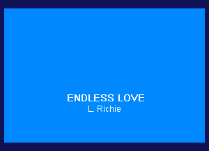 ENDLESS LOVE
L Richie