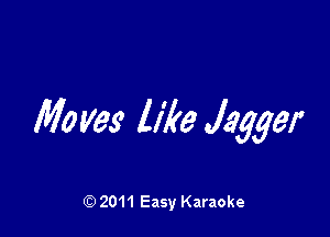 Mo m like Jagger

Q) 2011 Easy Karaoke