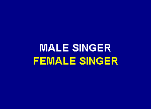 MALE SINGER

FEMALE SINGER