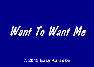 MW 70 MW Me

(Q 2015 Easy Karaoke