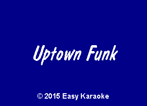 llpfomz Fm?

(Q 2015 Easy Karaoke