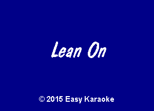 lean 0n

(Q 2015 Easy Karaoke