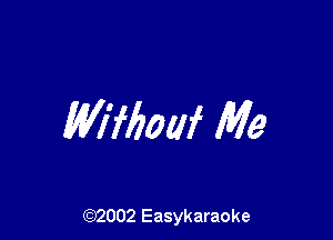 M'Ifmllf Me

(92002 Easykaraoke