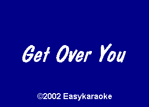 69f Over MM

(92002 Easykaraoke