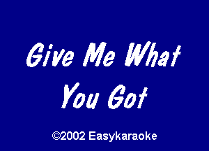 6M2 Me Whef

V01! 60f

(92002 Easykaraoke