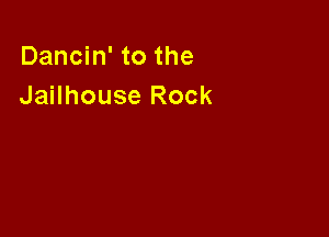 Dancin' to the
Jailhouse Rock