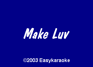 Make lay

(92003 Easykaraoke