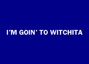 PM GOIW T0 WITCHITA