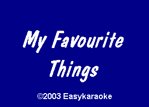 My Fa Voarife

7617799

(92003 Easykaraoke
