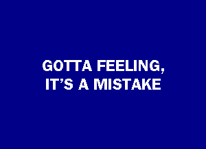 GO'ITA FEELING,

ITS A MISTAKE