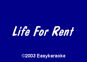 life For Rem

(92003 Easykaraoke