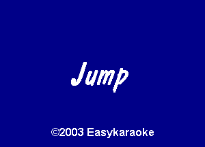 Jump

(92003 Easykaraoke