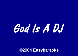 600' Is 141 DJ

(92004 Easykaraoke