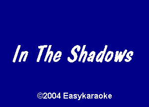 III 769 Shadow

(92004 Easykaraoke