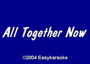 AW Togefber Now

(92004 Easykaraoke