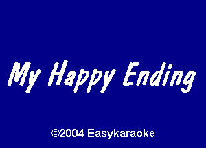 My Happy Ending

(92004 Easykaraoke