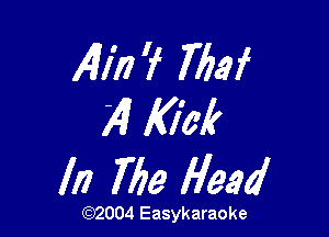 141177? 763i
)4 KIM

In 769 Head

(1032004 Easykaraoke