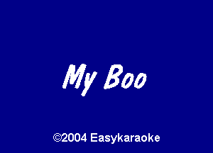 My Boo

(92004 Easykaraoke