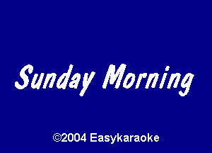 5017949 ,5! Morning

(92004 Easykaraoke