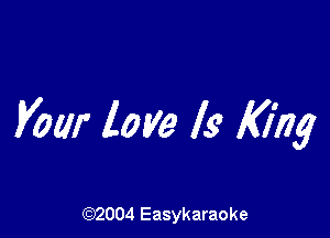 Vow love Is King

(92004 Easykaraoke