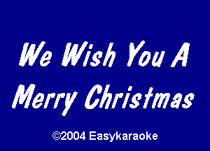 1W9 W132i? V01! 4

Merry wrigfms

(1032004 Easykaraoke