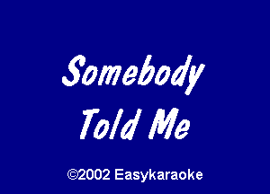 3012795on

Told Me

(92002 Easykaraoke