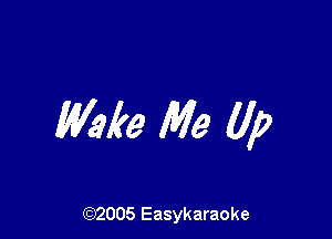 kae Me Up

(92005 Easykaraoke