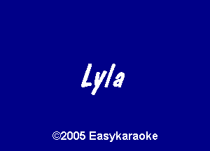 lylzz

(92005 Easykaraoke
