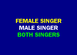 FEMALE SINGER

MALE SINGER
BOTH SINGERS
