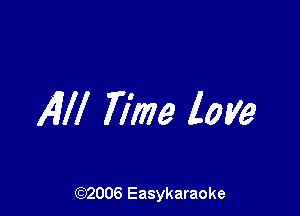 AM Time love

(92006 Easykaraoke