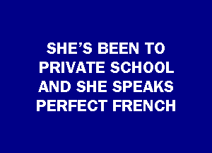 SHE,S BEEN TO
PRIVATE SCHOOL
AND SHE SPEAKS
PERFECT FRENCH

g