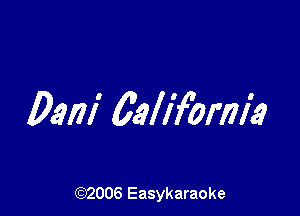 Dani EellY'omfa

(92006 Easykaraoke