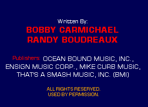 Written Byi

OCEAN BOUND MUSIC, INC,
ENSIGN MUSIC CORP, MIKE CURB MUSIC,
THAT'S A SMASH MUSIC, INC. EBMIJ

ALL RIGHTS RESERVED.
USED BY PERMISSION.