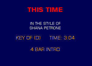 IN THE STYLE 0F
SHANA PETFIONE

KEY OF EDJ TIME13104

4 BAR INTRO