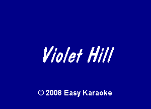 Vl'olef Hill

Q) 2008 Easy Karaoke