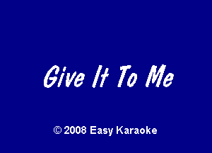 67w If 70 Me

Q) 2008 Easy Karaoke