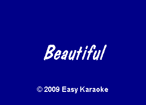 Beaufmll

2009 Easy Karaoke