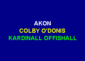 AKON

COLBY O'DONIS
KARDINALL OFFISHALL