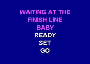 WAITING AT THE
HNBHLWEI
BABY

READY
SET
GO