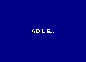 AD LIB..