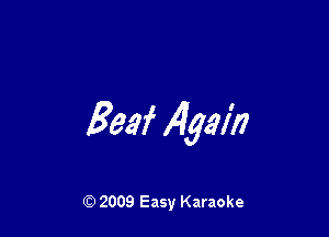 Beef Again

Q) 2009 Easy Karaoke