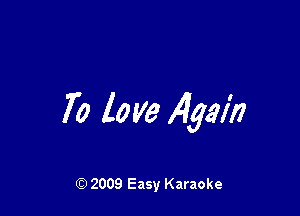 70 lo ye Again

Q) 2009 Easy Karaoke
