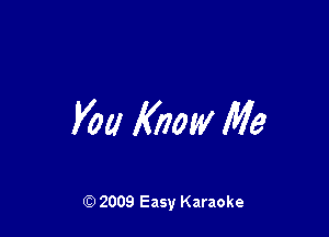 V011 Know Me

Q) 2009 Easy Karaoke