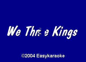 We 76!? 9 King

(92004 Easykaraoke