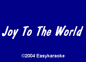 Jay 70 Me World

(92004 Easykaraoke