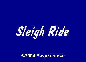 5791M Ride

(92004 Easykaraoke